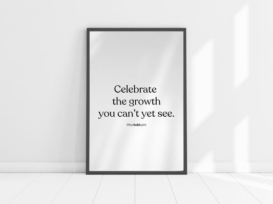 Quote poster - Celebrate  the growth you can’t yet see